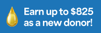 Earn up to $825 as a new donor!